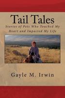 Tail Tales: Stories of Pets Who Touched My Heart and Impacted My Life 1539126048 Book Cover