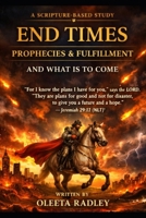 END TIMES PROPHECIES & FULFILLMENT AND WHAT IS TO COME B0GXZBQDS6 Book Cover