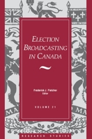 Election Broadcasting in Canada (Research Studies, V. 21) 1550021176 Book Cover