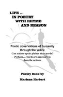 Life... In Poetry With Rhyme And Reason: Poetic observations of humanity through the years: Can actions speak plainer than words? Perhaps... words are necessary to explain actions. 107650194X Book Cover
