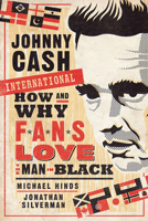 Johnny Cash International: How and Why Fans Love the Man in Black 1609387015 Book Cover