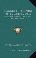 Viaggio Letterario Della Grecia V1-4: O Lettere Su I Greci Antichi E Moderni (1828) 1168492114 Book Cover