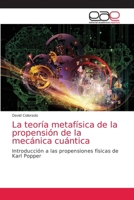 La teoría metafísica de la propensión de la mecánica cuántica: Introducción a las propensiones físicas de Karl Popper 6203872237 Book Cover