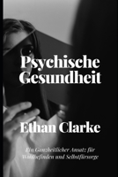 Psychische Gesundheit: Ein Ganzheitlicher Ansatz für Wohlbefinden und Selbstfürsorge (German Edition) B0CSTDZH6Z Book Cover