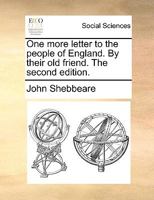One more letter to the people of England. By their old friend. 1275721583 Book Cover