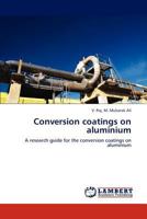 Conversion coatings on aluminium: A research guide for the conversion coatings on aluminium 3848482932 Book Cover