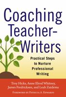 Coaching Teacher-Writers: Practical Steps to Nurture Professional Writing 0807755915 Book Cover