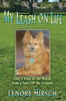 My Leash on Life: Foxy's View of the World from a Foot Off the Ground 0615872654 Book Cover