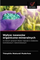 Wpływ nawozów organiczno-mineralnych: na różnych uprawach (fasola i kapusta) w środowisku kontrolowanym i niekontrolowanym 6203607398 Book Cover