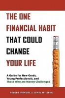 The One Financial Habit That Could Change Your Life: A Guide for New Grads, Young Professionals, and Those Who are Money Challenged 1897526539 Book Cover