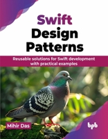 Swift Design Patterns: Reusable solutions for Swift development with practical examples (English Edition) 9355516800 Book Cover