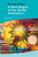 A New Region of the World: Aesthetics I: by Edouard Glissant 1802077960 Book Cover