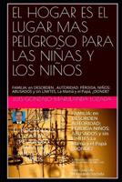 El Hogar Es El Lugar Mas Peligroso Para Las Ni�as Y Los Ni�os: FAMILIA: en DESORDEN AUTORIDAD: P�RDIDA NI�OS: ABUSADOS y sin L�MITES La Mam� y el Pap� �DONDE? 1076167659 Book Cover