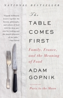 The Table Comes First: Family, France and the Meaning of Food 0307476960 Book Cover
