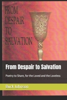 From Despair to Salvation: Poetry to Share, for the Loved and the Loveless B0F5613VGF Book Cover