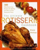 The Ultimate Rotisserie Cookbook: 300 Mouthwatering Recipes for Making the Most of Your Rotisserie Oven 1558322337 Book Cover