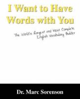 I Want to Have Words with You!  The World's Largest and Most Complete English Vocabulary Builder 1598008137 Book Cover