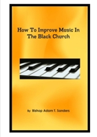 How To Improve Music In The Black Church 1300272473 Book Cover