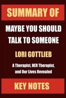 Summary of: MAYBE YOU SHOULD TALK TO SOMEONE: A Therapist, HER Therapist, and Our Lives Revealed 1083172956 Book Cover