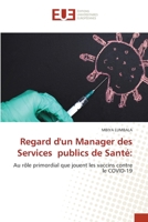 Regard d'un Manager des Services publics de Santé:: Au rôle primordial que jouent les vaccins contre le COVID-19 (French Edition) 6206712397 Book Cover