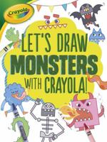 Let's Draw Monsters with Crayola (R) ! 1512432946 Book Cover