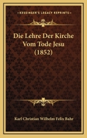 Die Lehre Der Kirche Vom Tode Jesu (1852) 1120452368 Book Cover