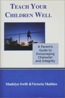 Teach Your Children Well: A Parent's Guide to Encouraging Character and Integrity (Essentials Series Book) 1887069089 Book Cover
