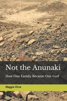 Not the Anunaki: How One Family Became One God 1793343381 Book Cover