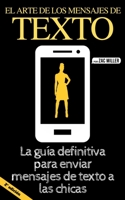El arte de los mensajes de texto: La gu�a definitiva para enviar mensajes de texto a las chicas B0841G5J64 Book Cover