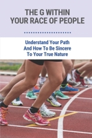 The G Within Your Race Of People: Understand Your Path And How To Be Sincere To Your True Nature: Unlock The God Code B096TRWVTK Book Cover