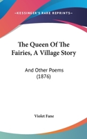 The Queen of the Fairies (A Village Story) and Other Poems 1022171615 Book Cover