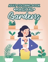 Adult Coloring Book Magical Gardens: Gardening Illustrations to Color for Unwinding and Relaxation, Plant and Flower Coloring Sheets for Garden Hobbyists B08GLSVVGP Book Cover