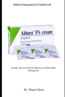 Aldara Imiquimod Guidebook: Dosage, Duration, Patient Selection, and Side Effect Management B0FJ8ZYSJC Book Cover