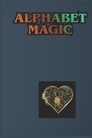 Alphabet Magic: A Creative A to Z Learning Adventure for Little Minds B0HHX6YJT1 Book Cover