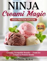 Ninja Creami Magic: High Protein Edition: No-Fail, High-Protein Ninja Creami Recipes for Creamy, Scoopable Results — Smart Base Formulas, Macro-Friendly Desserts & Protein Bowls 1764456580 Book Cover