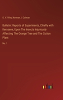 Bulletin: Reports of Experiments, Chiefly with Kerosene, Upon The Insects Injuriously Affecting The Orange Tree and The Cotton P 3385306604 Book Cover