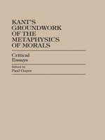 Kant's Groundwork of the Metaphysics of Morals: Critical Essays 0847686299 Book Cover
