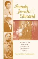 Female, Jewish, and Educated: The Lives of Central European University Women 0253340993 Book Cover