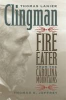 Thomas Lanier Clingman: Fire Eater from the Carolina Mountains 0820320234 Book Cover