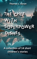 The Chef with Superpower Dishes: A collection of 14 short children's stories B0BSWTQ2FV Book Cover