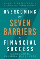Overcoming The Seven Barriers To Financial Success: Smart Strategies For Achieving Your Goals B0FXSPJ845 Book Cover