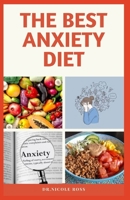 THE BEST ANXIETY DIET: Nutritional diets to help calm your anxious mind, mellow your mood and also helps you to start living a stress-free life. B088YCRL98 Book Cover