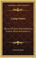 Camp Notes: Stories Of Sport And Adventure In Asia, Africa And America 0548318182 Book Cover
