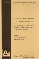 From the Old Northwest to the Pacific Northwest: The 1853 Oregon Trail Diaries of Patterson Fletcher Luark and Michael Fleenen Luark (Emigrant Trails Historical Studies Series, No. 3) 0963590170 Book Cover