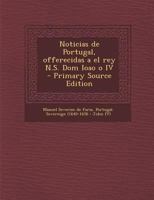 Noticias de Portugal, Offerecidas a El Rey N.S. Dom Ioao O IV 1289597294 Book Cover