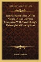 Some Modern Ideas of the Nature of the Universe Compared with Swedenborg's Philosophical Conceptions 1432627015 Book Cover