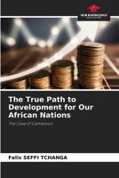 The True Path to Development for Our African Nations 6209844979 Book Cover