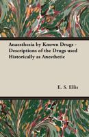 Anaesthesia by Known Drugs - Descriptions of the Drugs Used Historically as Anesthetic 1447451996 Book Cover