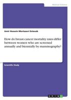 How do breast cancer mortality rates differ between women who are screened annually and biennially by mammography? 3668202893 Book Cover