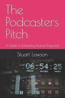 The Podcasters Pitch: A Guide to Mastering Podcast Proposals B0F13G4SLR Book Cover